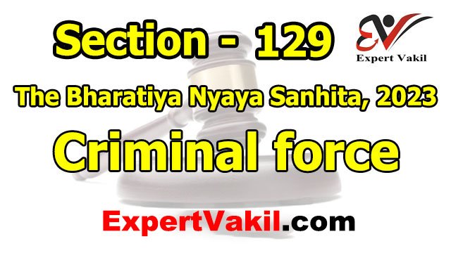 BNS Section 129,BNS Section 129, Criminal Force under BNS, BNS 129 Criminal Force, Section 129 Bharatiya Nyaya Sanhita, What is Criminal Force, Criminal Force meaning in India BNS Section 129,BNS Section 129, Criminal Force under BNS, BNS 129 Criminal Force, Section 129 Bharatiya Nyaya Sanhita, What is Criminal Force, Criminal Force meaning in India