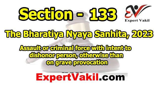 BNS Section 133 in Hindi | BNS Section 133, BNS धारा 133 क्या है, BNS Section 133 in Hindi, Bharatiya Nyaya Sanhita Section 133, BNS 133 punishment, धारा 133 की सजा क्या है, BNS धारा 133 में assault और criminal force, व्यक्ति को अपमानित करने के इरादे से हमला, BNS Section 133 offence, BNS 133 cognizable or non-cognizable, BNS 133 bailable or non-bailable, धारा 133 में कितनी सजा है, BNS 133 fine and imprisonment, भारतीय न्याय संहिता धारा 133, BNS Section 133 explained in Hindi, BNS Section 133 in Hindi | BNS Section 133, BNS धारा 133 क्या है, BNS Section 133 in Hindi, Bharatiya Nyaya Sanhita Section 133, BNS 133 punishment, धारा 133 की सजा क्या है, BNS धारा 133 में assault और criminal force, व्यक्ति को अपमानित करने के इरादे से हमला, BNS Section 133 offence, BNS 133 cognizable or non-cognizable, BNS 133 bailable or non-bailable, धारा 133 में कितनी सजा है, BNS 133 fine and imprisonment, भारतीय न्याय संहिता धारा 133, BNS Section 133 explained in Hindi,